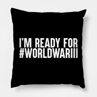 I'm Ready For World War III Pillow