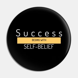 SUCCESS BEGINS WITH SELF-BELIEF. Pin