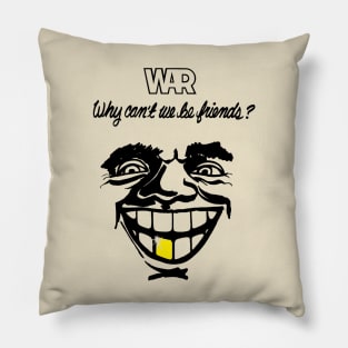 War - Why Can't We Be Friend Pillow