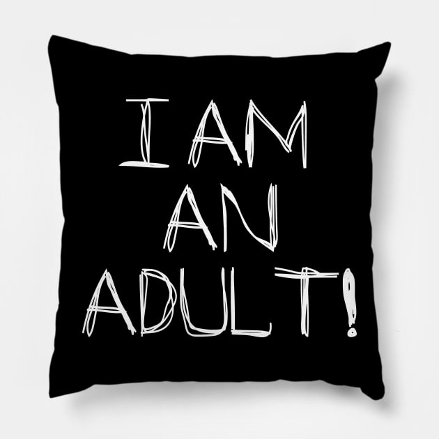 I Am An Adult!! Pillow by SandraKC