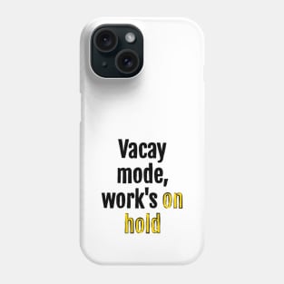 Vacay mode, work's on hold Phone Case