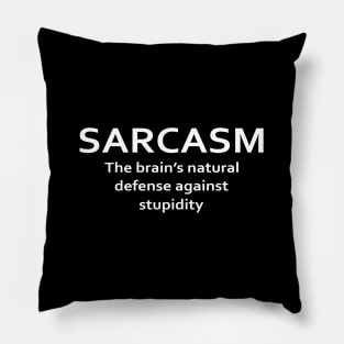 Sarcasm The Brain's Natural Defense Against Stupidity Pillow