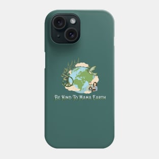 Be Kind To Mama Earth Phone Case