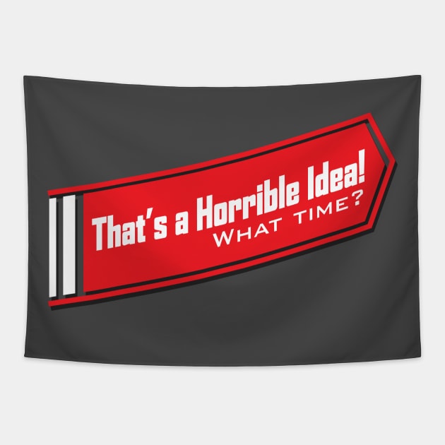 That's A Horrible Idea , What Time? Tee Tshirt Tapestry by teespot123