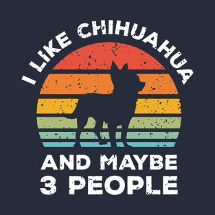 I Like Chihuahua and Maybe 3 People, Retro Vintage Sunset with Style Old Grainy Grunge Texture T-Shirt