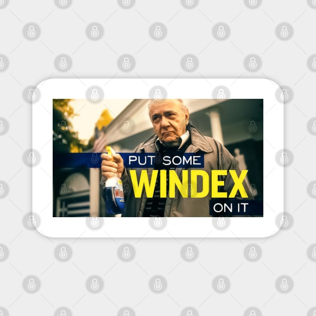 Put some Windex on it Magnet by GRKiT