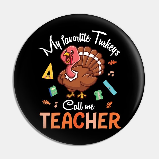 My Favorite Turkeys Call Me Teacher Happy Thanksgiving Day Pin by joandraelliot