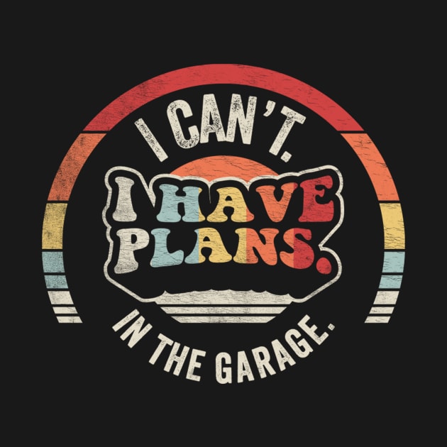 I Can't I Have Plans In The Garage Truck Driver Car Mechanic Diesel Truck Auto Mechanic Gift by SomeRays