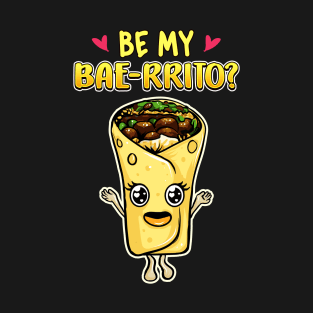 Cute & Funny Be My Bae-rrito Baerrito Burrito Pun T-Shirt