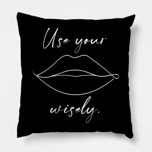 Use Your Lips Wisely Pillow