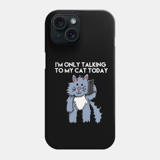 I'm Only Talking To My Cat Today White Letters Phone Case