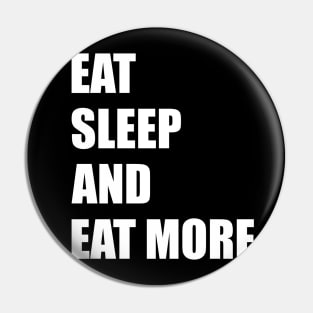 Eat, Sleep, and Eat More. Pin