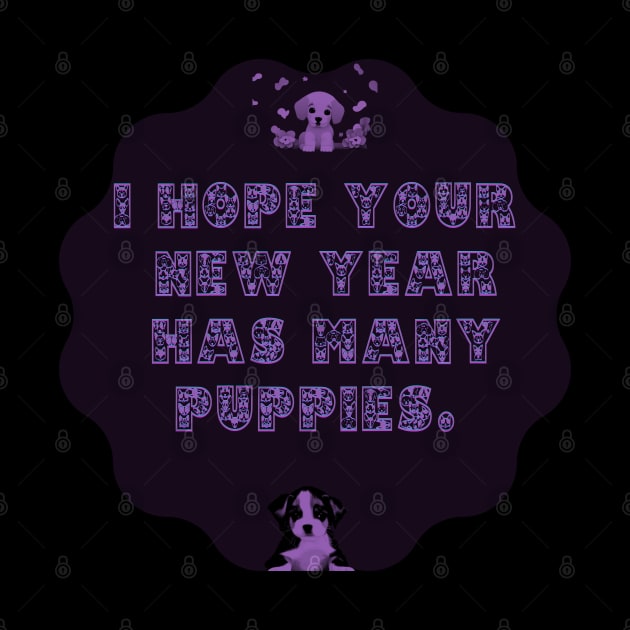 I Hope Your New Year Has Many Puppies! by The Friendly Introverts