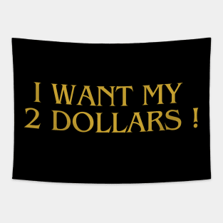 i want my 2 dollars ! Tapestry