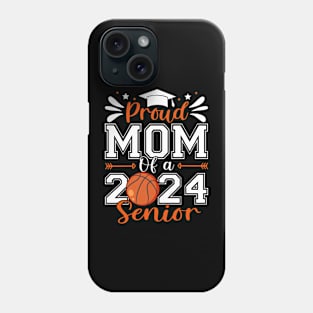 Proud Mom Of A 2024 Senior Basketball Graduate Phone Case