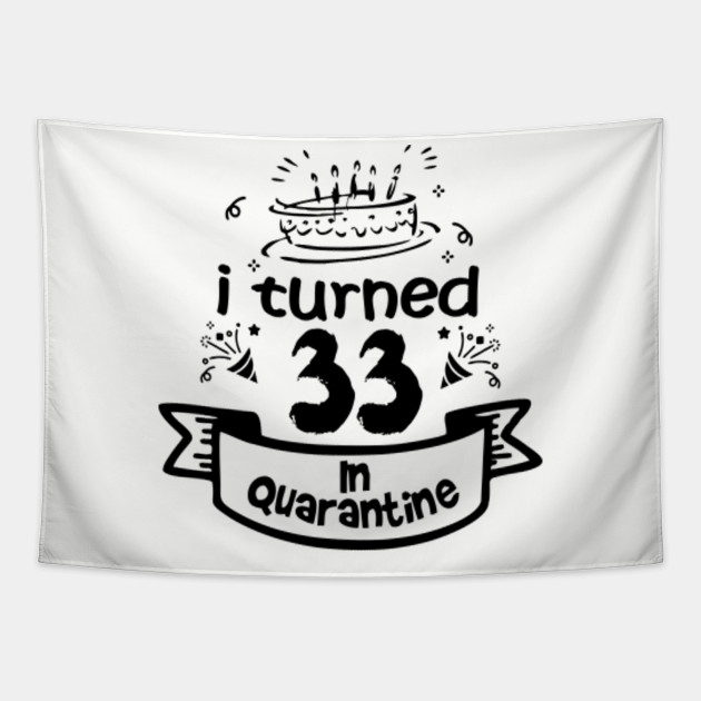 33rd Birthday Gift Ideas In Quarantine 2020 33rd Birthday Tapestry Teepublic