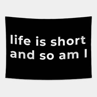 Life Is Short And So Am I - Typography Tapestry