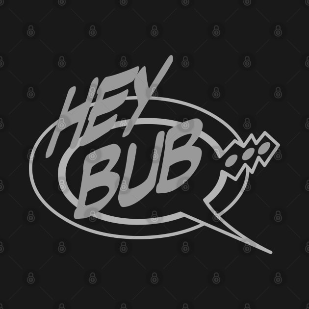 Word Balloon: “Hey Bub...” by PopsTata Studios 