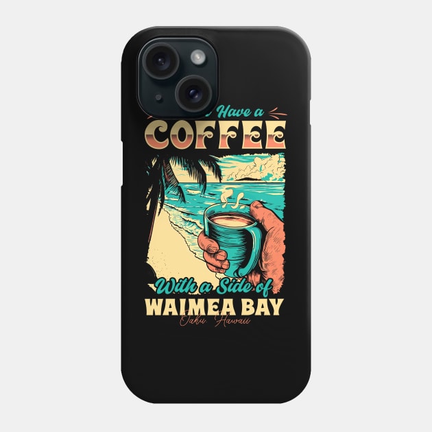 I will Have A Coffee with A side of beach Waimea Bay - Oahu, Hawaii Phone Case by T-shirt US