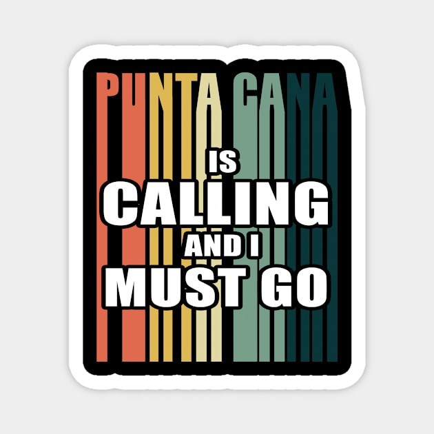 Punta Cana Is Calling And I Must Go Shirt Travel Dominican Magnet by blimbercornbread