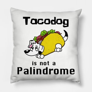 Tacodog is not a palindrome Pillow