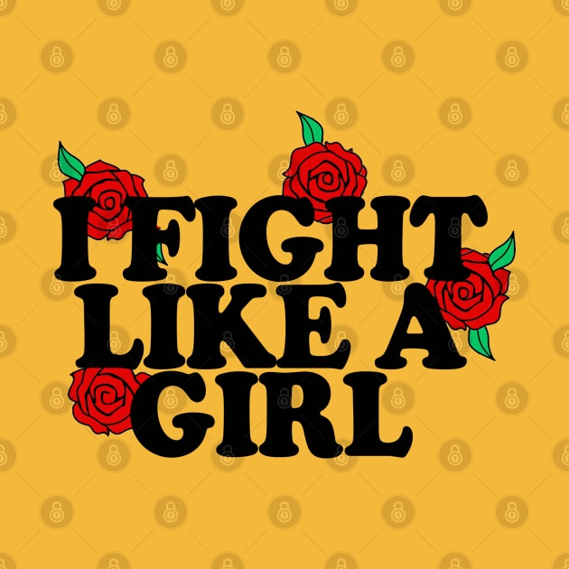 I Flight Like A Girl - Typographic/Rose Design by DankFutura