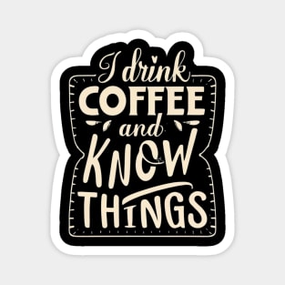 I Drink Coffee And Know Things Thats What I Do Funny Magnet