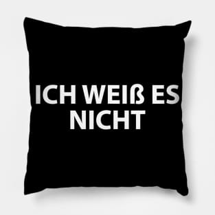 Ich Weiss Es Nicht German Teacher  I Dont Know Pillow