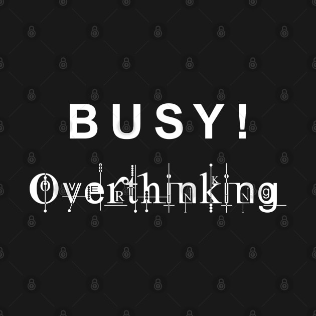 Busy Overthinking by Carlos M.R. Alves