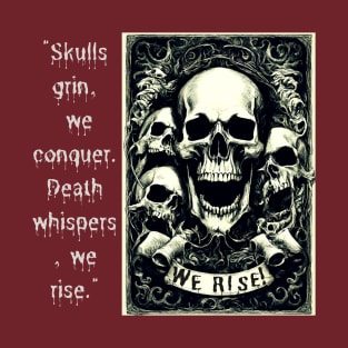 Skulls Grin, We Conquer. Death Whispers, We Rise. (Motivation and Inspiration) T-Shirt