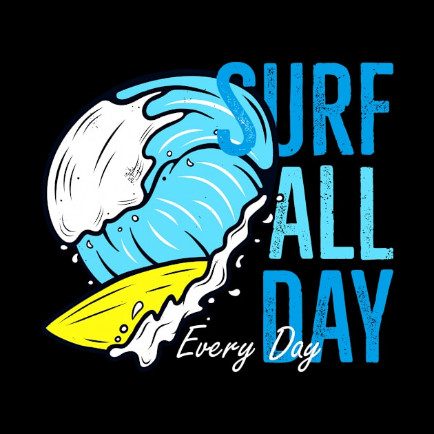 Surfing Every Day Surf Wave Surfer by Foxxy Merch