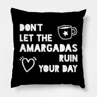 Don't let the amargadas ruin your day - white design Pillow