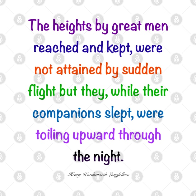 Inspirational motivational affirmation, Color’s colours  the heights by great men reached and kept by Artonmytee