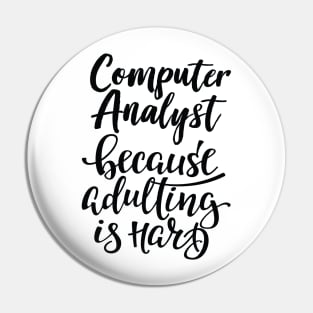 Computer Analyst Because Adulting Is Hard Pin