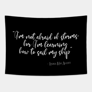 I'm not afraid of storms for I'm learning how to sail my ship Tapestry