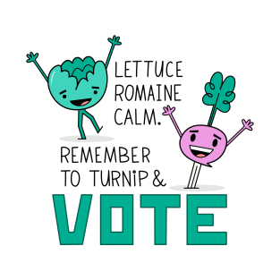 Lettuce, Turnip, and Vote T-Shirt