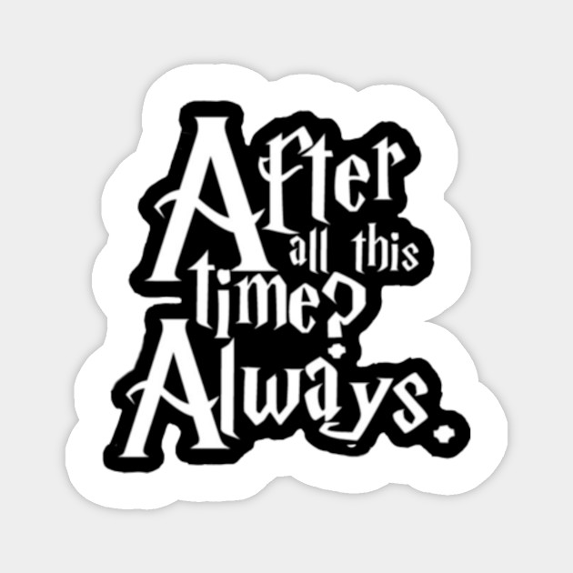 After All This Time Always Harry Potter Wizard Potterhead Deathly Hallows Harry Potter Magnet Teepublic