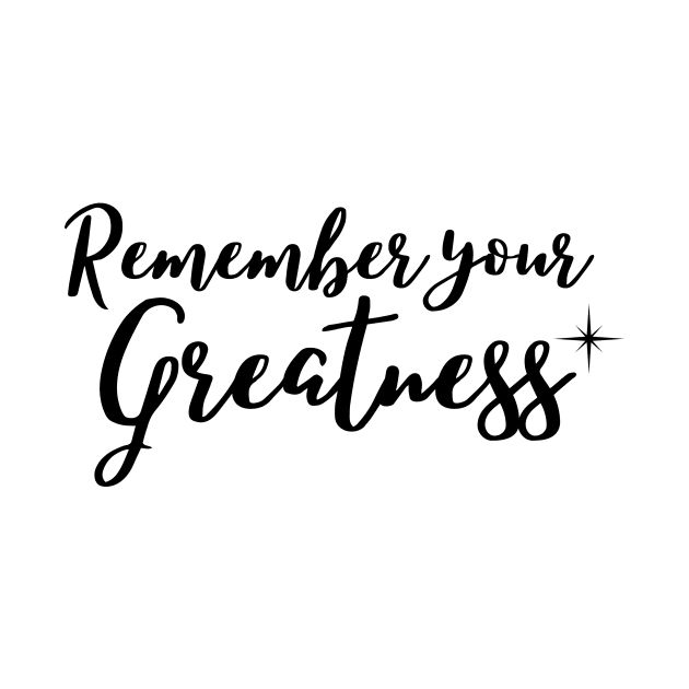 Remember your greatness by Rebecca Abraxas - Brilliant Possibili Tees