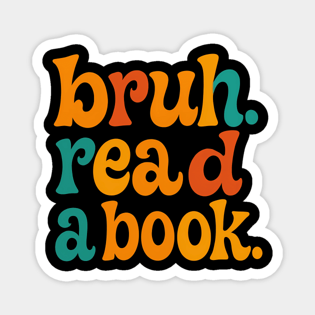 Bruh. Read a book Magnet by SKIBITEES 