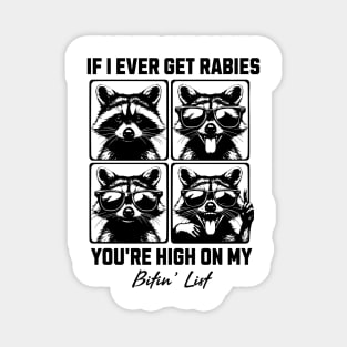 If I Ever Get Rabies You're High On My Bitin' List - Funny Raccoon Quote Magnet