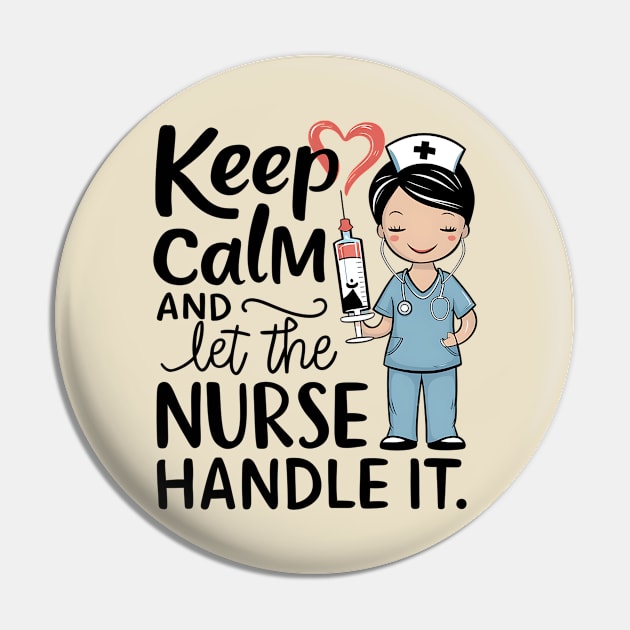 Keep Calm and Let the Nurse Handle it Pin by NomiCrafts