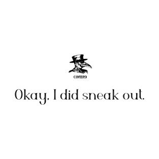 Okay, I did sneak out. T-Shirt