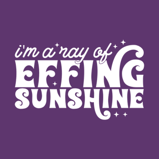 I'm a ray of effing sunshine T-Shirt