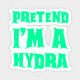 Pretend I'm a Hydra - Lazy Costume Magnet