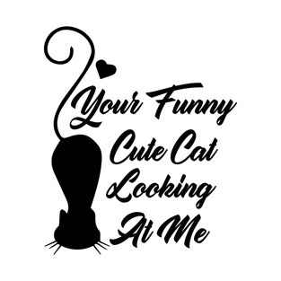 Your Funny Cute Cat Looking At Me T-Shirt