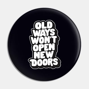 Old Ways Won't Open New Doors by The Motivated Type in Black and White Pin