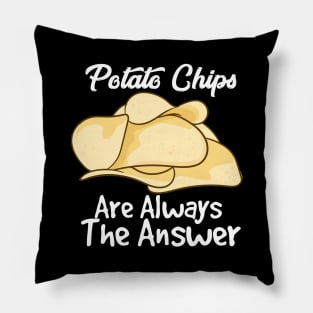 Potato Chips Are Always The Answer Pillow