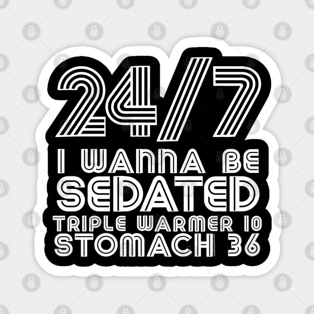 24/7 I Wanna Be Sedated Magnet by SherringenergyTeez