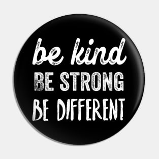 Be kind, be strong, be different Pin