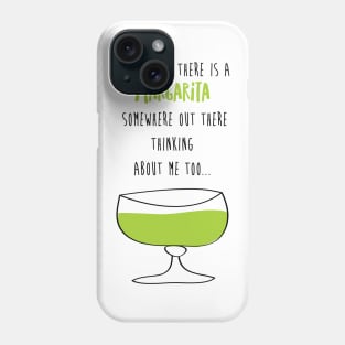 I Wonder If There Is A Margarita Somewhere Out There Thinking About Me Too Phone Case